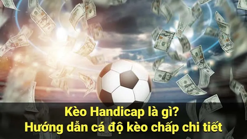 Kèo Handicap Trong Cá Cược Bóng Đá: Cách Chơi Và Cách Tính 2 Kèo Handicap Trong Cá Cược Bóng Đá: Cách Chơi Và Cách Tính